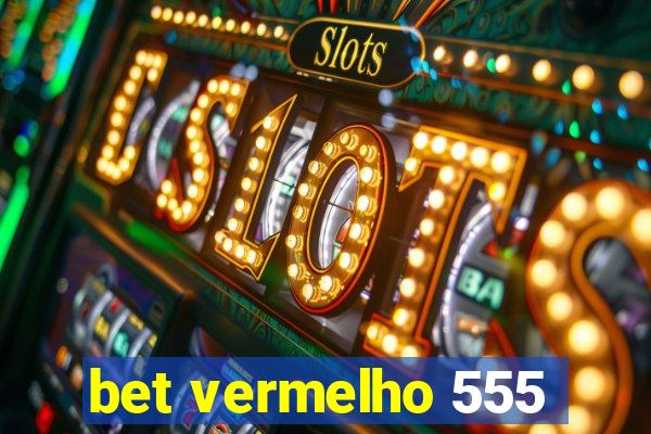 bet vermelho 555